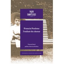 Francis Poulenc : L'enfant du choeur : Chroniques du Théâtre des Champs-Elysées