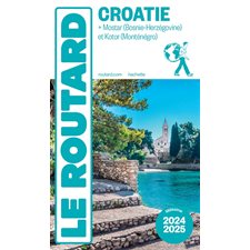 Croatie : + Mostar (Bosnie-Herzégovine) et Kotor (Monténégro) : 2024-2025 (Routard) : Le guide du routard
