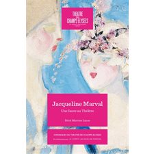 Jacqueline Marval 1866-1932 : Une fauve au Théâtre : Chroniques du Théâtre des Champs-Elysées