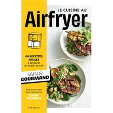 Air fryer : 60 recettes faciles à savourer du matin au soir : Sain & gourmand