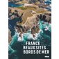 La France des plus beaux sites de bords de mer : Beaux livres patrimoine