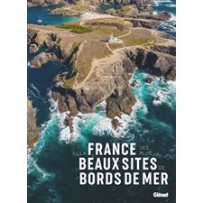 La France des plus beaux sites de bords de mer : Beaux livres patrimoine