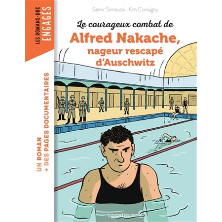 Le courageux combat de Alfred Nakache, nageur rescapé d'Auschwitz (FP) : Bayard poche. Les romans-doc. Engagés : 9-11