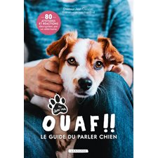 Ouaf !! : Le guide du parler chien : 80 attitudes et réactions décryptées par un vétérinaire