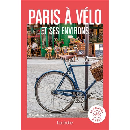 Paris à vélo et ses environs (Hachette) : Un grand week-end à ... : Édition 2024