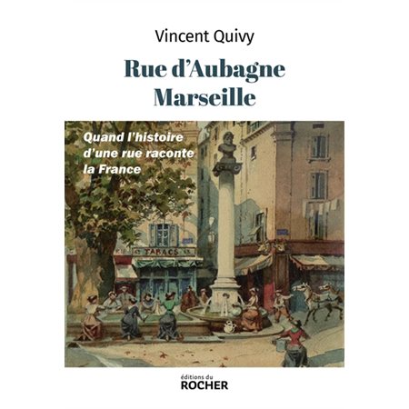 Rue d'Aubagne, Marseille : Quand l'histoire d'une rue raconte la France