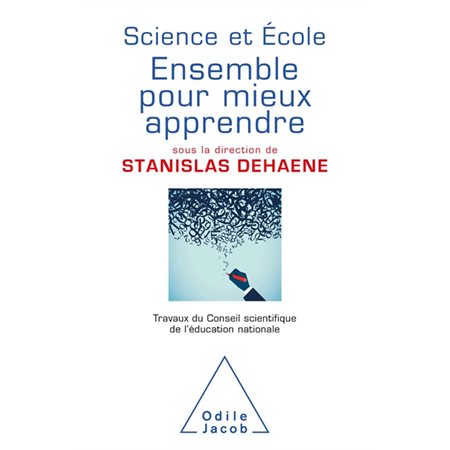 Science et école : Ensemble pour mieux apprendre : Travaux du Conseil scientifique de l'Education nationale