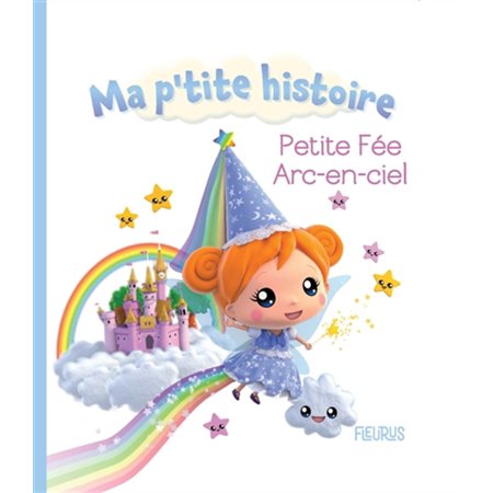 Petite fée Arc-en-ciel : Ma p'tite histoire T.12 : Couverture rigide