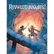 Révolutionnaires ! T.03 : Le roi est mort, vive la République ! : Bande dessinée