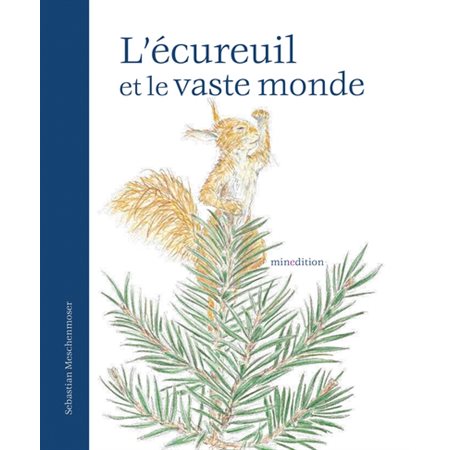 L'écureuil et le vaste monde : Un livre d'images Minedition : Couverture rigide