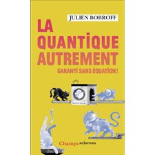 La quantique autrement (FP) : Garanti sans équation ! : Champs. Sciences