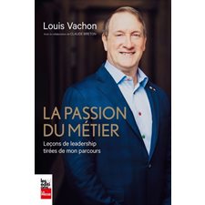 La passion du métier : Leçons de leadership tirées de mon parcours