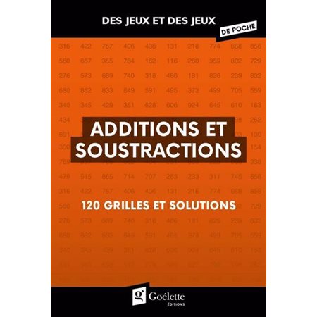 Additions et soustractions : 120 grilles et solutions : Des jeux et des jeux de poche