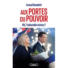 Aux portes du pouvoir : RN, l'inéluctable victoire ?