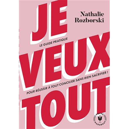 Je veux tout (FP) : Le guide pratique pour réussir à tout concilier sans rien sacrifier ! : Poche Marabout