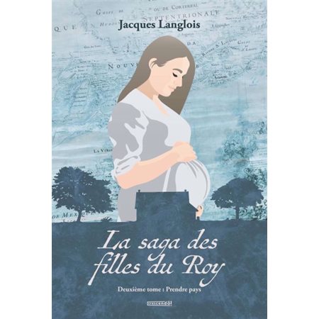 La saga des filles du Roy T.02 : Prendre pays : HIS