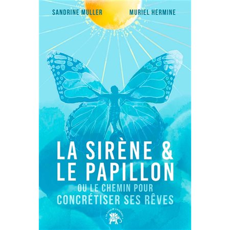 La sirène & le papillon ou Le chemin pour concrétiser ses rêves