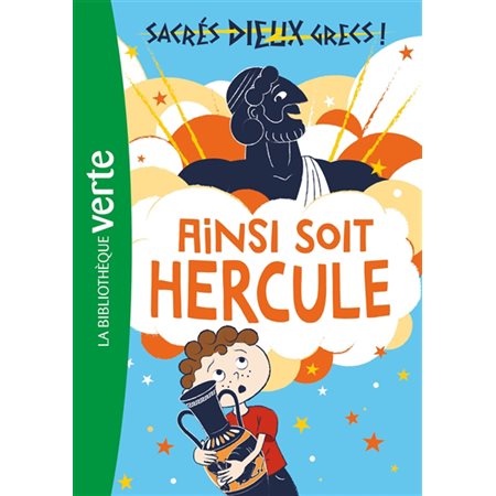 Sacrés dieux grecs ! T.01 : Ainsi soit Hercule : Bibliothèque verte : 6-8