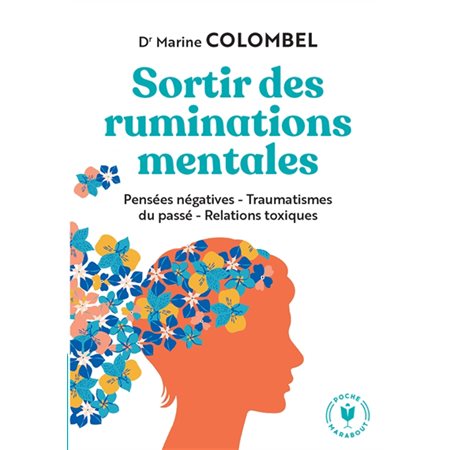 Sortir des ruminations mentales (FP) : Pensées négatives, traumatismes du passé, relations toxiques : Poche Marabout. Psy