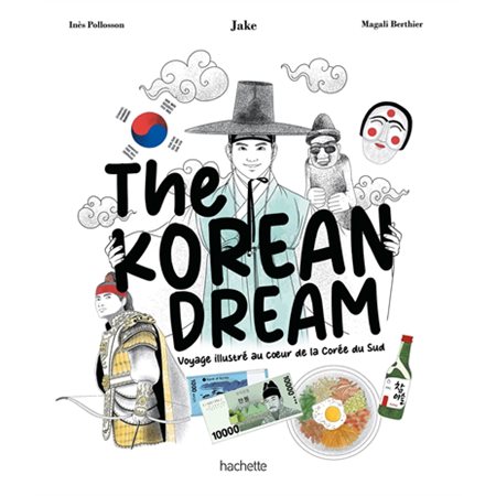 The Korean dream : Voyage illustré au coeur de la Corée du Sud