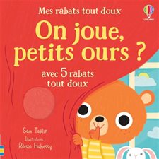 Mes rabats tout doux : On joue, petits ours ? : avec 5 rabats tout doux