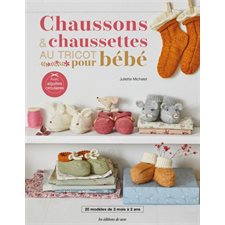 Chaussons & chaussettes au tricot pour bébé : 20 modèles de 3 mois à 2 ans : avec aiguilles circulaires