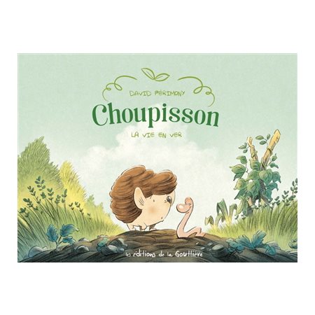 Choupisson Paillasson T.01 : La vie en ver : Bande dessinée