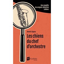 Une enquête du sergent-détective Leblanc : Les chiens du chef d'orchestre : POL