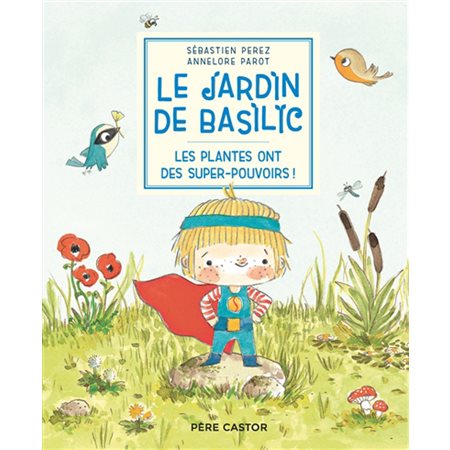 Le jardin de Basilic T.05 : Les plantes ont des super-pouvoirs !