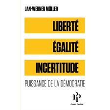 Liberté, égalité, incertitudes : puissance de la démocratie