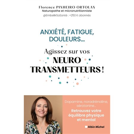 Anxiété, fatigue, douleurs... : Agissez sur vos neurotransmetteurs !