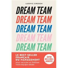 Dream team : les meilleurs secrets des managers pour recruter et fidéliser votre équipe idéale