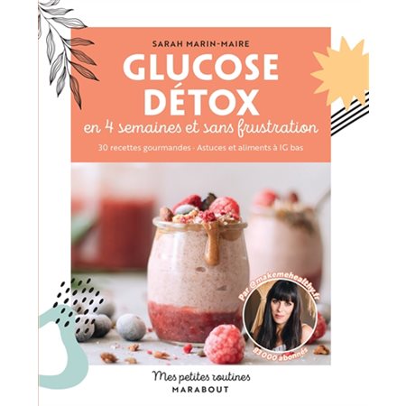 Glucose détox en 4 semaines et sans frustration : 30 recettes gourmandes, astuces et aliments à IG bas