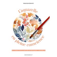 L'aquarelle en pleine conscience : se connecter à la nature en pratiquant l'aquarelle.