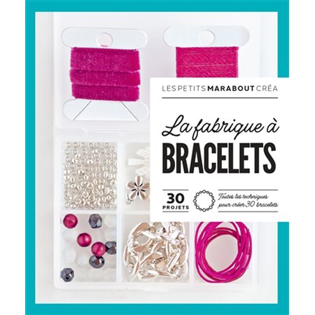 La fabrique à bracelets : 30 projets : toutes les techniques pour créer 30 bracelets