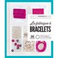 La fabrique à bracelets : 30 projets : toutes les techniques pour créer 30 bracelets