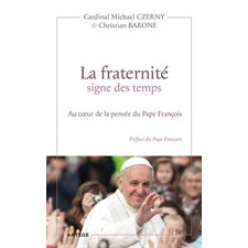 La fraternité, signe des temps : au coeur de la pensée du pape François