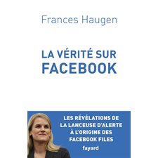 La vérité sur Facebook : comment je suis devenue lanceuse d'alerte