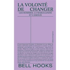 La volonté de changer : les hommes, la masculinité et l'amour