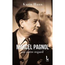 Marcel Pagnol, un autre regard