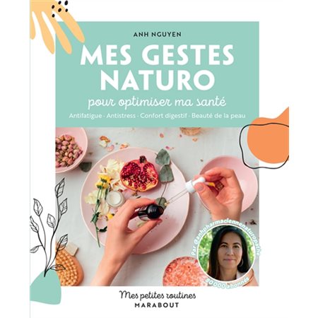 Mes gestes naturo pour optimiser ma santé : antifatigue, antistress, confort digestif, beauté de la peau