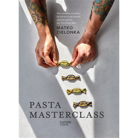 Pasta masterclass : des recettes de pâtes, de farces et de sauces spectaculaires, par The Pasta Man