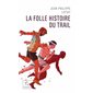 La folle histoire du trail (FP)