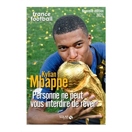 Kylian Mbappé : personne ne peut vous interdire de rêver