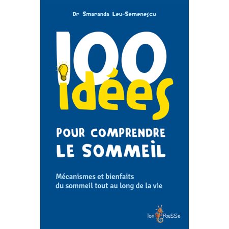 100 idées pour comprendre le sommeil : mécanismes et bienfaits du sommeil tout au long de la vie,