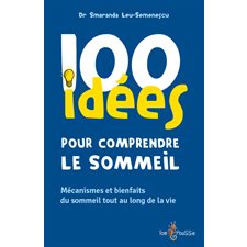 100 idées pour comprendre le sommeil : mécanismes et bienfaits du sommeil tout au long de la vie,