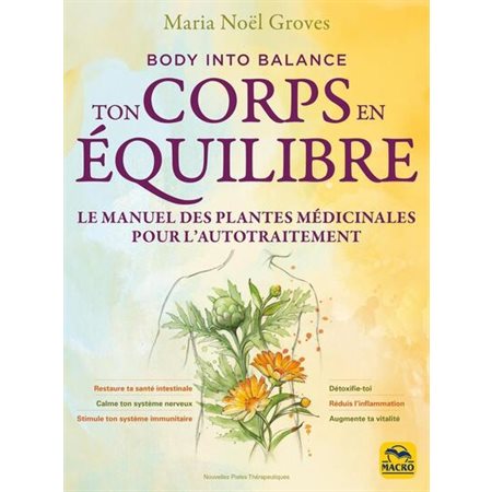 Ton corps en équilibre : body into balance : le manuel des plantes médicinales pour l'autotraitement,