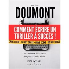 Comment écrire un thriller à succès : Mes secrets d'écriture