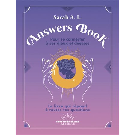 Answers book pour se connecter à ses dieux et déesses : le livre qui répond à toutes tes questions