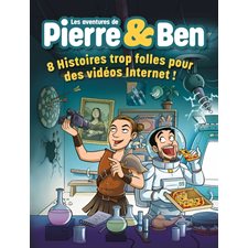 Les aventures de Pierre & Ben : 8 histoires trop folles pour des vidéos Internet ! : Bande dessinée